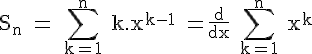 \Large \rm S_n = \Bigsum_{k=1}^n k.x^{k-1} =\fra{d}{dx} \Bigsum_{k=1}^n x^{k}